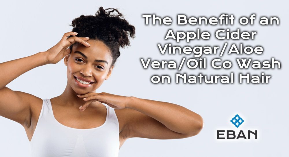 The Benefit of an Apple Cider Vinegar Aloe Vera Oil Co Wash The benefit of an apple cider vinegar aloe vera co wash on natural hair